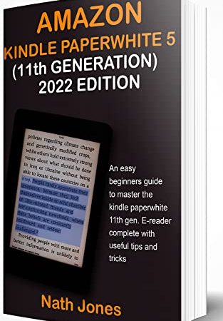 AMAZON KINDLE PAPERWHITE 5, 11TH GENERATION (2022 EDITION): An Easy Beginners Guide to Master the Kindle Paperwhite 11th Gen. E-Reader: Complete with Useful Tips and Tricks (English Edition)