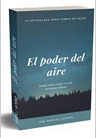 El poder del aire: Donde entra el aire y el sol, no entra el doctor. (LA NATURALEZA COMO FUENTE DE SALUD) (Spanish Edition)