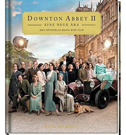 Downton Abbey II: Eine neue Ära - Das offizielle Buch zum Film: Mit Coververedelung und Prägung