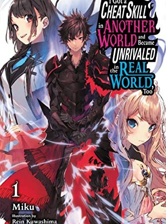 I Got a Cheat Skill in Another World and Became Unrivaled in The Real World, Too, Vol. 1 (light novel) (I Got a Cheat Skill in Another World and Became ... World, Too (light novel)) (English Edition)