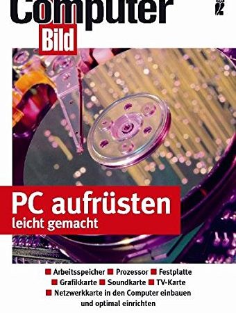 PC aufrüsten leicht gemacht: Hauptplatine und Prozessor - Speichererweiterung - Grafikkarten - Festplatten - Laufwerke einbauen