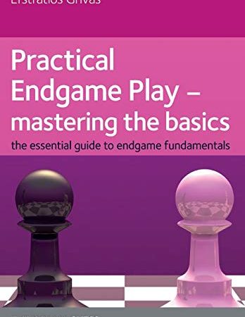 Practical Endgame Play - Mastering the Basics: The Essential Guide to Endgame Fundamentals (Everyman Chess)