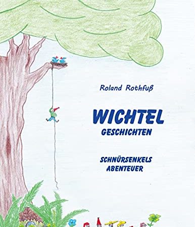 Schnürsenkels Abenteuer: Wichtelgeschichten
