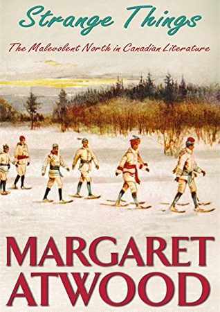 Strange Things: The Malevolent North in Canadian Literature
