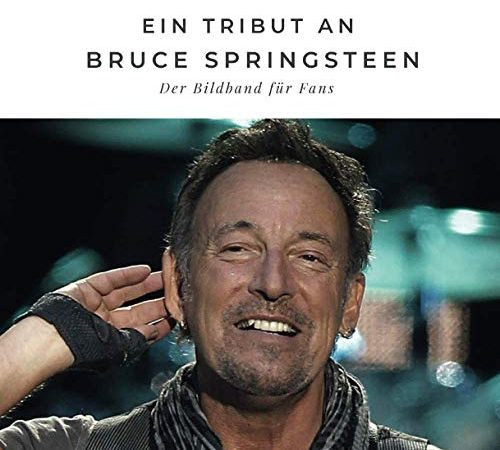 Ein Tribut an Bruce Springsteen: Der Bildband für Fans: Der Bildband für Fans. Sonderausgabe, verfügbar nur bei Amazon