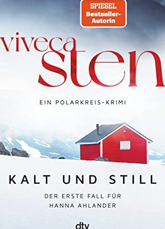 Kalt und still: Der erste Fall für Hanna Ahlander (Ein Polarkreis-Krimi, Band 1)