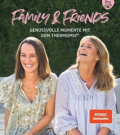 Family and Friends: Genussvolle Momente mit dem Thermomix® (Kochen mit dem Thermomix)