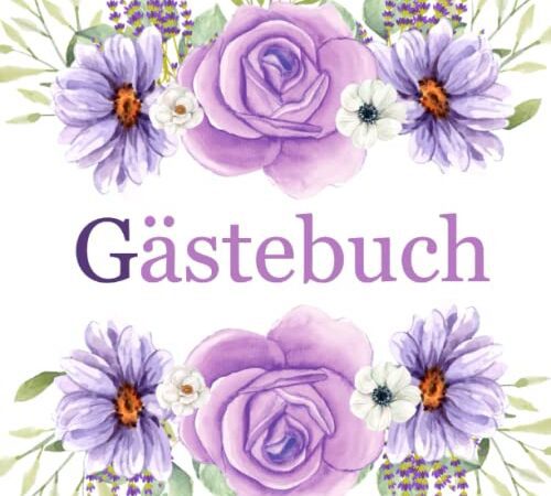 Gästebuch: Blanco Gästebuch mit Blumen zum individuellen Gestalten für Taufe, Konfirmation, Kommunion, Firmung, Geburtstag, Einweihnungsfeier, Hochzeit.