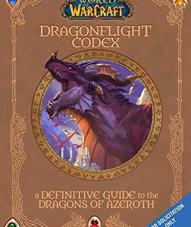 World of Warcraft: The Dragonflight Codex: (A Definitive Guide to the Dragons of Azeroth)