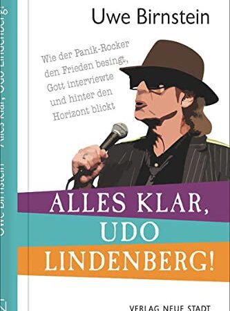 Alles klar, Udo Lindenberg!: Wie der Panik-Rocker den Frieden besingt, Gott interviewte und hinter den Horizont blickt (Biografien)